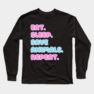 Eat, sleep, save animals, repeat Long Sleeve T-Shirt